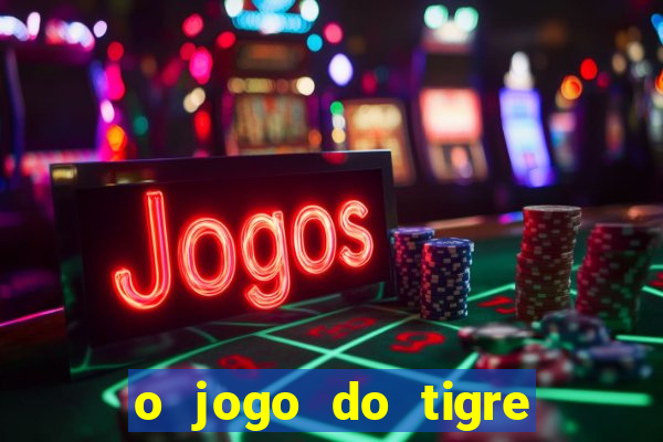 o jogo do tigre realmente paga