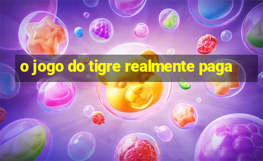 o jogo do tigre realmente paga