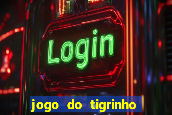 jogo do tigrinho plataforma confi谩vel