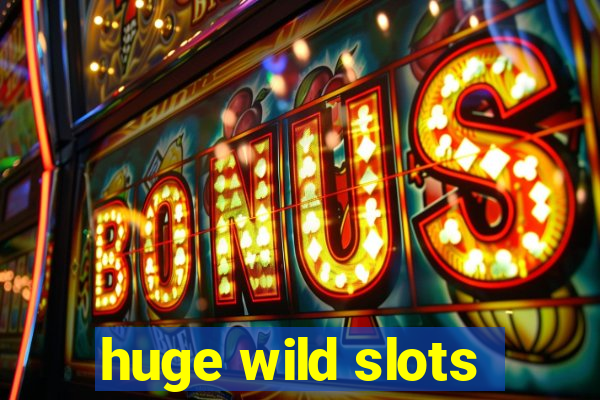 huge wild slots