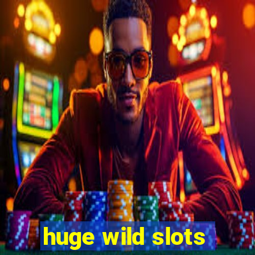 huge wild slots