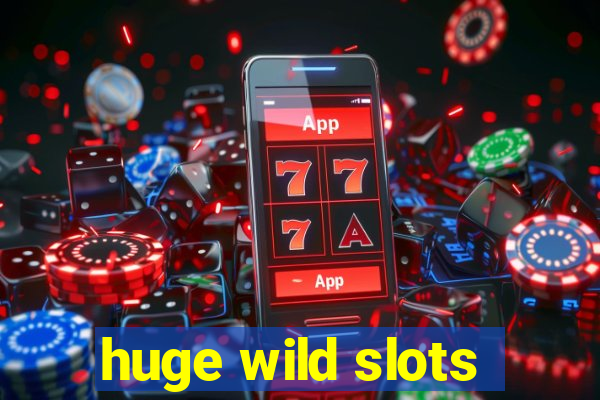 huge wild slots