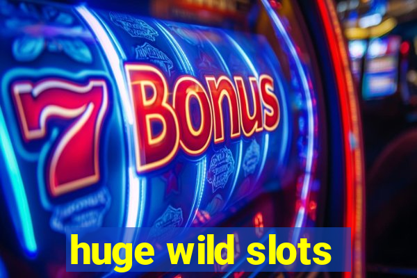 huge wild slots