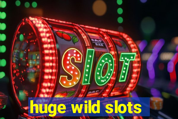 huge wild slots