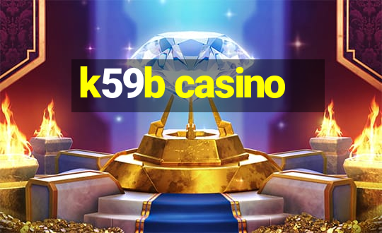 k59b casino