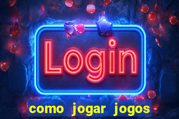 como jogar jogos de cassino