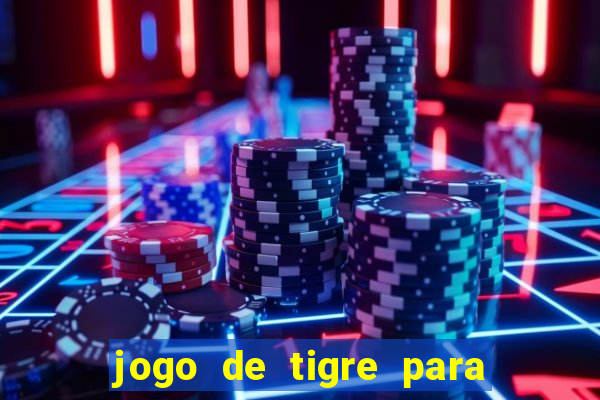 jogo de tigre para ganhar dinheiro