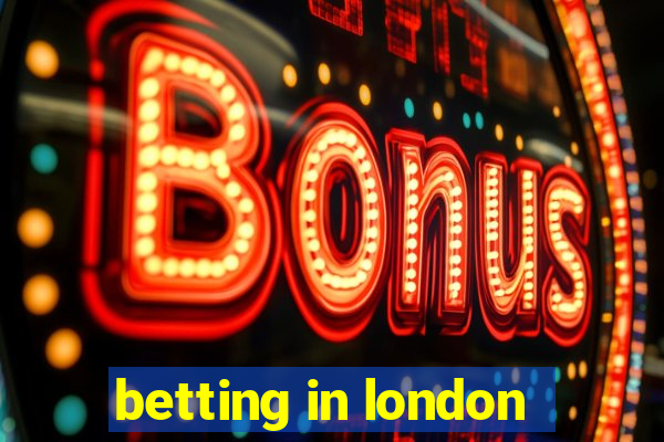 betting in london