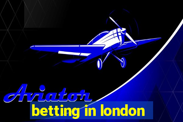 betting in london