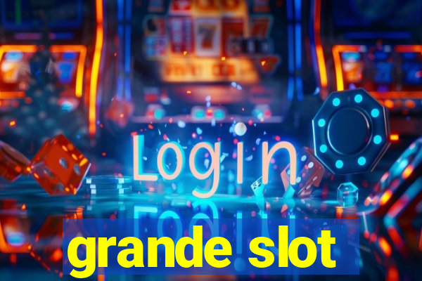 grande slot