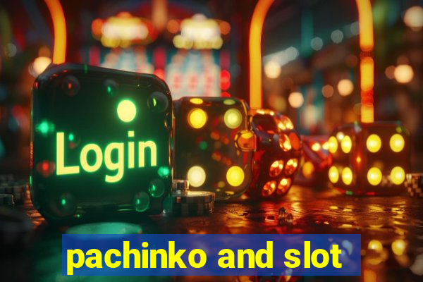 pachinko and slot