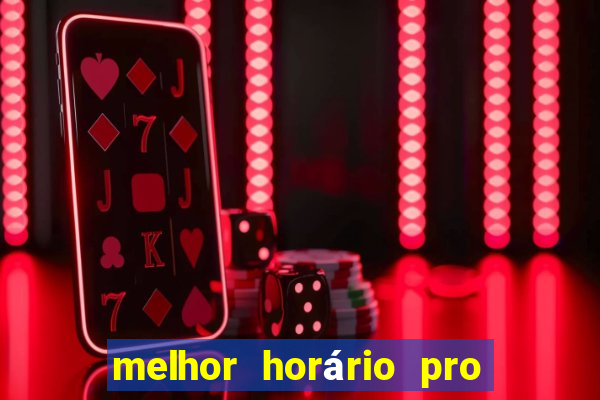 melhor horário pro jogo do tigre