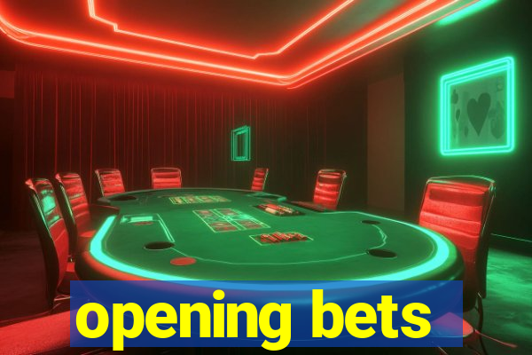 opening bets