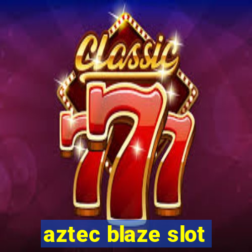 aztec blaze slot