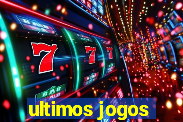 ultimos jogos