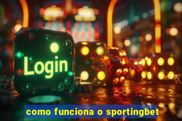 como funciona o sportingbet