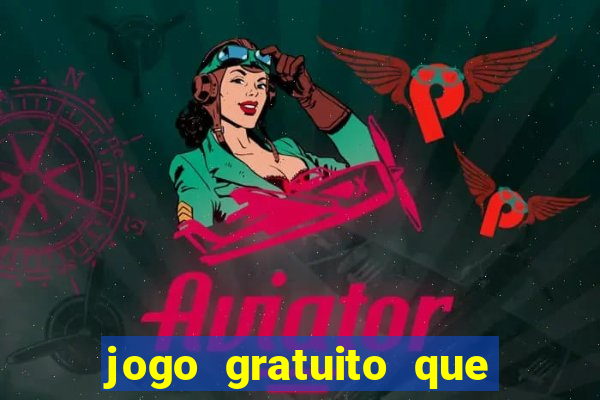 jogo gratuito que ganha dinheiro