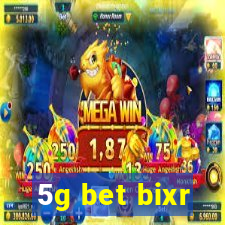 5g bet bixr