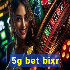 5g bet bixr