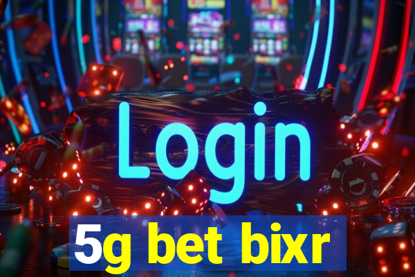 5g bet bixr