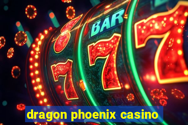 dragon phoenix casino