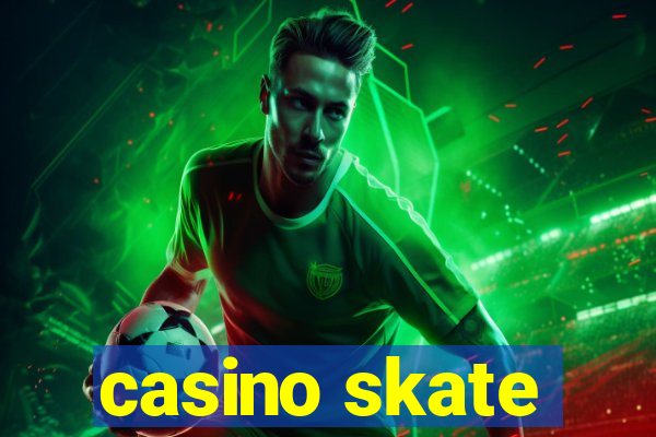 casino skate