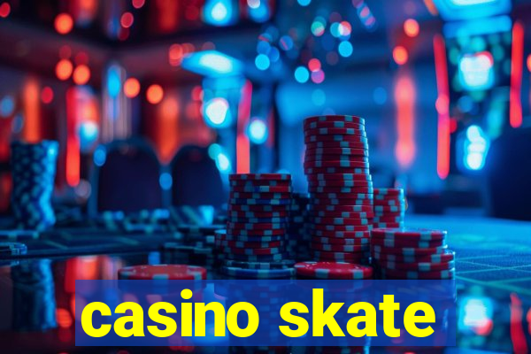 casino skate