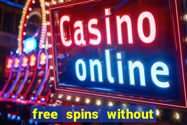 free spins without deposit casino