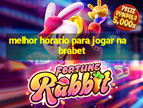 melhor horario para jogar na brabet