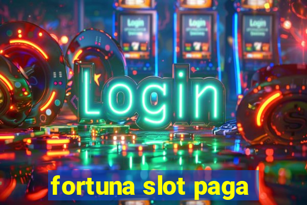 fortuna slot paga