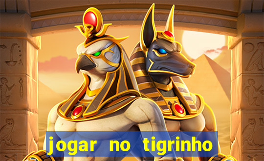 jogar no tigrinho sem deposito