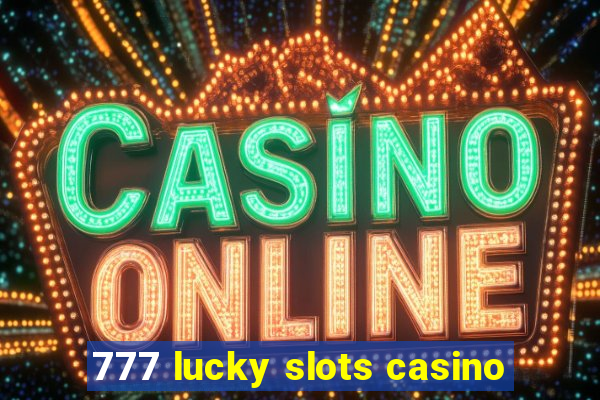 777 lucky slots casino