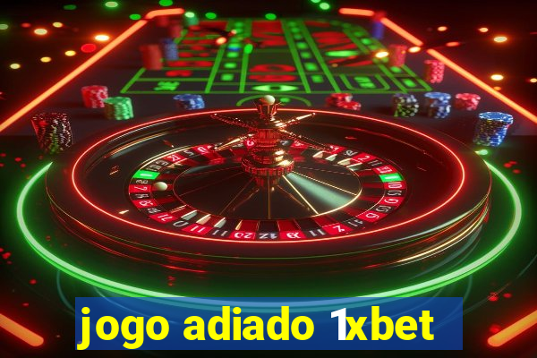 jogo adiado 1xbet