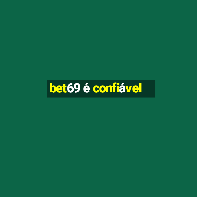 bet69 é confiável