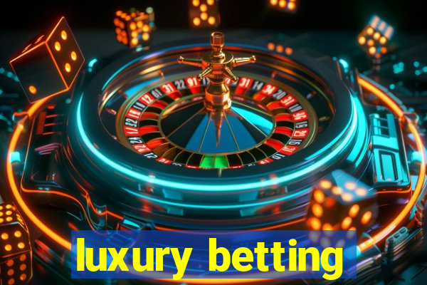 luxury betting