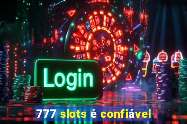 777 slots é confiável