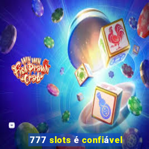 777 slots é confiável