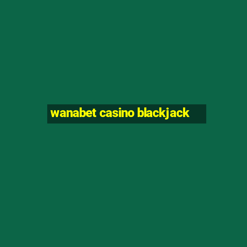 wanabet casino blackjack