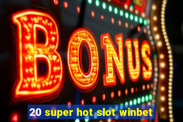 20 super hot slot winbet