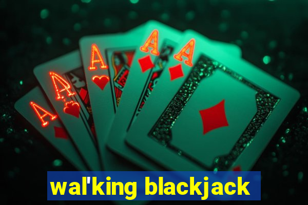 wal'king blackjack