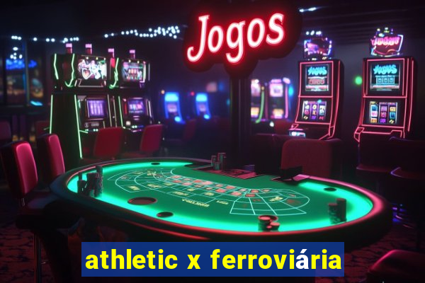 athletic x ferroviária