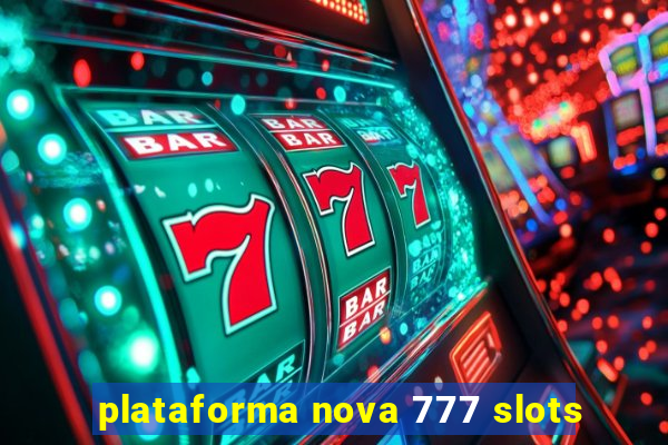 plataforma nova 777 slots