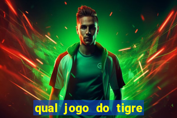 qual jogo do tigre que da dinheiro