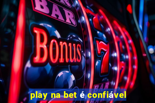 play na bet é confiável