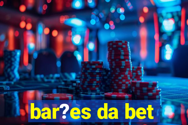 bar?es da bet