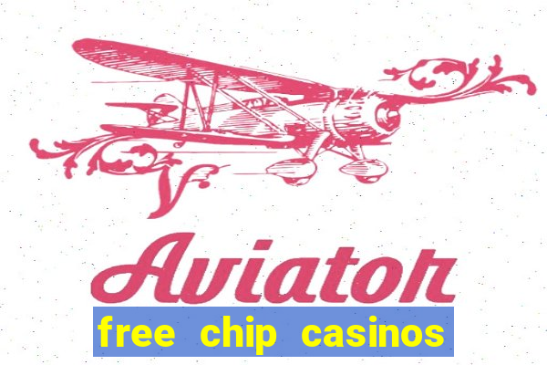 free chip casinos no deposit