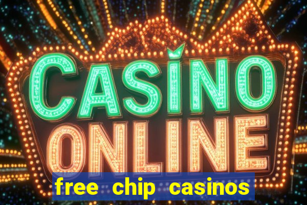 free chip casinos no deposit