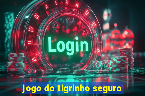 jogo do tigrinho seguro