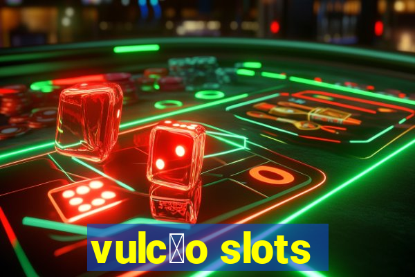 vulc茫o slots