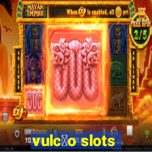 vulc茫o slots